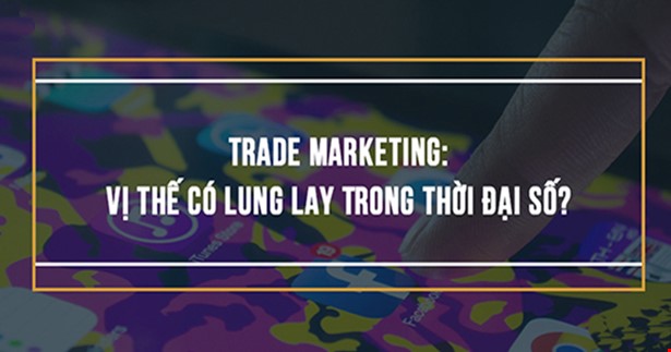 Trade Marketing: Vị Thế Có Lung Lay Trong Thời Đại Số?